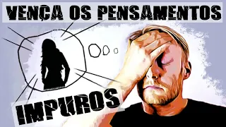 COMO VENCER OS PENSAMENTOS IMPUROS BÍBLICAMENTE - Livre-se agora dessa mente de pecado