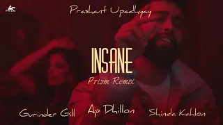 INSANE - AP DHILLON | GURINDER GILL | SHINDA KAHLON | GMINXR | PRISM REMIX