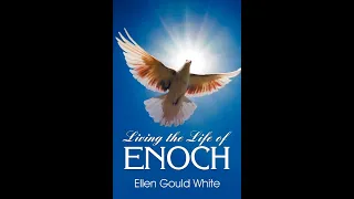 Living the Life of Enoch by Ellen G White - Audiobook - read by Alexander Bowen