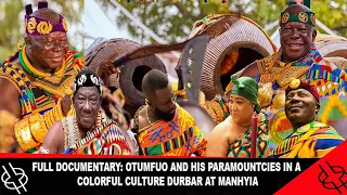 FULL DOCUMENTARY: OTUMFUO AND HIS PARAMOUNTCIES IN A COLORFUL CULTURE DURBAR AT MANHYIA