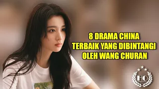 8 DRAMA CHINA TERBAIK YANG DIBINTANGI OLEH WANG CHURAN