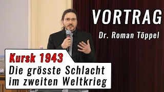 Kursk 1943: Die größte Schlacht des Zweiten Weltkrieges - Vortrag Dr. Roman Töppel
