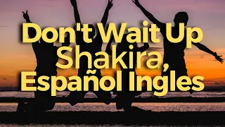 Don't Wait Up Shakira Español Ingles