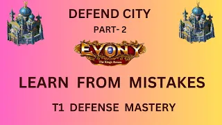 EVONY- DEFEND CITY - Part 2 :: Learn from Mistakes (T1 Defense Mastery)