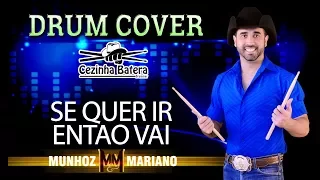 Se quer ir então vai - Munhoz & Mariano - Cezinha Batera Drum Cover