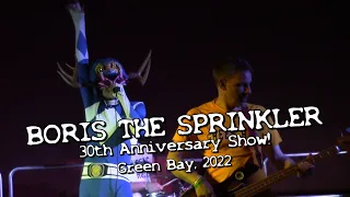 BORIS THE SPRINKLER - 30th Anniversary show! Live in Green Bay, 2022. Full Set, MULTICAM!