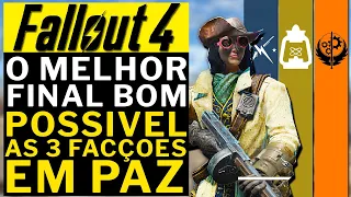 FALLOUT 4 - FAÇA O MELHOR FINAL BOM POSSIVEL!!! MINUTMEN FERROVIA e BOS em PAZ!!