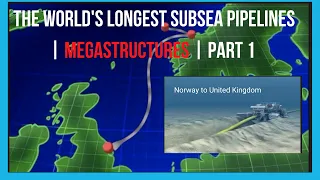 The World's Longest Subsea Pipelines | Megastructures | Part 1