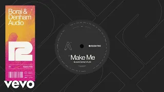 Borai & Denham Audio - Make Me (Official Audio)