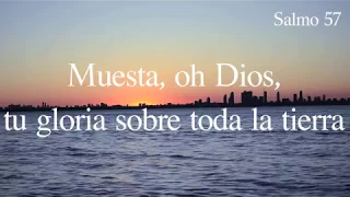 Muestra, oh Dios, tu gloria sobre toda la Tierra | Salmo 57