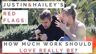 RED FLAGS FROM JUSTIN & HAILEY: How Much Work Should A Relationship Really Be & When To Break Up