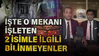 İşte, 29 kişiye mezar olan o gece kulübünü işleten iki isimle ilgili bilinmeyenler...