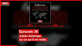 Expliquez-nous le monde - Episode 36 : Julian Assange, ou ce qu’il en reste