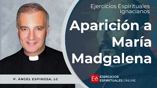 Aparición a María Magdalena - Ejercicios Espirituales 2024 [48] - P Angel Espinoza De Los Monteros