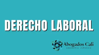 DERECHO LABORAL | ABOGADOS CALI [CONSULTA GRATIS] ✅