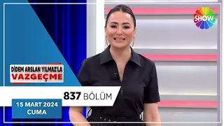 Didem Arslan Yılmaz'la Vazgeçme 837. Bölüm | 15 Mart 2024