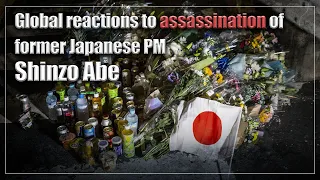 Global reactions to assassination of former Japanese PM Shinzo Abe