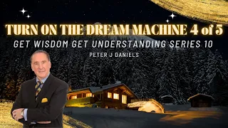 TURN ON THE DREAM MACHINE 4 of 5 Get WISDOM Get UNDERSTANDING Series 10 by Peter J Daniels