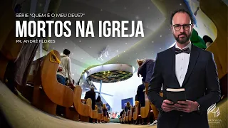 MORTOS NA IGREJA - QUEM É O MEU DEUS? (4/7) | Pr. André Flores - 06.11.21