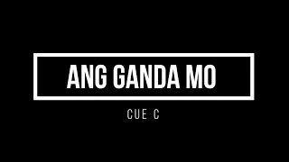 ANG GANDA MO  - CUE C [LYRIC]