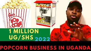 🇺🇬 HOW TO START A POPCORN 🍿 BUSINESS IN UGANDA WITH ONE MILLION UG/SHS - 2022 / QUOTATION INCLUDED