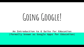 Going Google! An Introduction to G Suite For Education