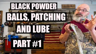 BLACK POWDER PATCHES, BALLS, AND LUBE. PART #1 (NEW SHOOTER SERIES)