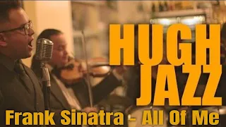 Hugh Jazz - All Of Me - Frank Sinatra