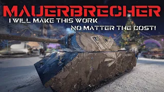 Mauerbrecher, I will make this work, no matter the cost! | World of Tanks