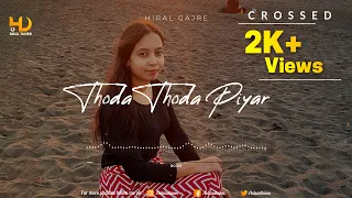Thoda Thoda Pyaar (Female Version) - Cover by Hiral Gajre | Sidharth Malhotra,| New Cover Song 2021
