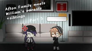 Afton Family meets William's parents+siblings || Part 3 || Silly me || My AU ||