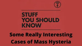 Some really interesting cases of mass hysteria. | Stuff You Should Know.