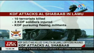 KDF soldiers kill 10 militia Al Shabaab in Lamu, 3 officers injured.