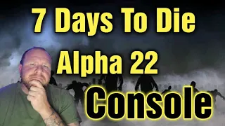 My Thoughts on (New Console version) 7 Days To Die Console Update