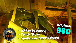 DAF w Topaczu, spotkanie OZPD i ZMPD, Truck Story: DJ Jadzia [Na Osi 960]