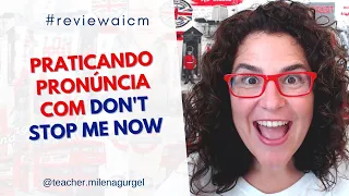 PRATICANDO PRONÚNCIA com Don't Stop Me Now - #reviewaicm