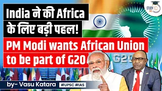 PM Modi seeks African Union's Full Membership in G20 | Biggest Geopolitical move by India | UPSC