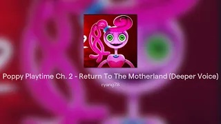 Poppy Playtime Ch. 2 - Return To The Motherland (Deeper Voice)