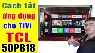 Cài đặt ứng dụng cho Tivi TCL 50P618 | Điện Máy Giang Nga