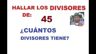 HALLAR LOS DIVISORES DE 45, Y CUÁNTOS DIVISORES TIENE?