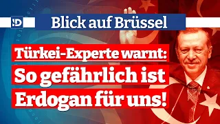 Türkei-Experte warnt: So gefährlich ist Erdogan für uns! | Blick auf Brüssel mit Bernhard Zimniok