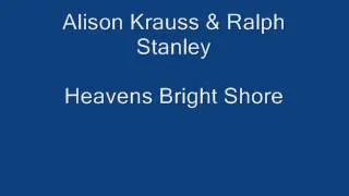 Alison Krauss & Ralph Stanley- Heavens Bright Shore.