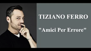 Tiziano Ferro - Amici Per Errore - Testo