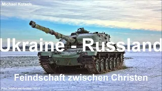 Ukraine + Russland. Feindschaft zwischen Christen (von Michael Kotsch)