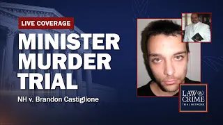 WATCH LIVE: Minister Murder Trial — Bible Disputes Turned Deadly — NH v. Brandon Castiglione Day Two