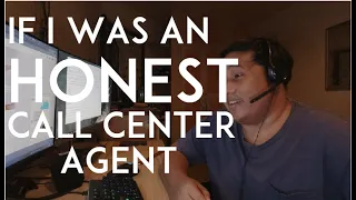 IF I WAS AN HONEST CALL CENTER AGENT