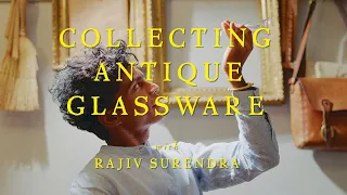 Collecting Antique Glassware with Rajiv Surendra (Antique glass collection)