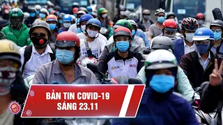 Covid-19 sáng 23/11: Cả nước 1.104.835 ca nhiễm | Đợt dịch thứ 5 vẫn chưa ập đến TP.HCM