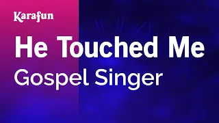 He Touched Me - Gospel Singer | Karaoke Version | KaraFun