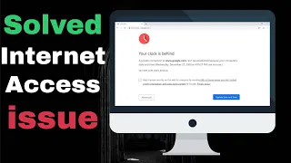 Your Clock is Behind | Internet Access issue